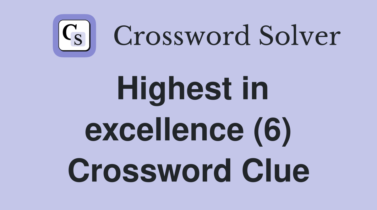 Highest in excellence (6) Crossword Clue Answers Crossword Solver